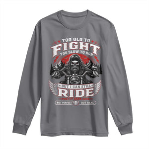 Funny Motorcycle Grandpa Long Sleeve Shirt Too Old To Fight Too Slow To Run But I Can Still Ride Pretty Darn Good