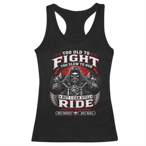 Funny Motorcycle Grandpa Racerback Tank Top Too Old To Fight Too Slow To Run But I Can Still Ride Pretty Darn Good