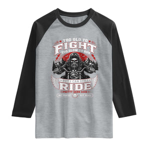 Funny Motorcycle Grandpa Raglan Shirt Too Old To Fight Too Slow To Run But I Can Still Ride Pretty Darn Good