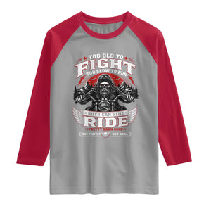 Funny Motorcycle Grandpa Raglan Shirt Too Old To Fight Too Slow To Run But I Can Still Ride Pretty Darn Good