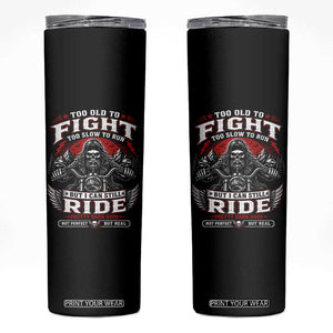Funny Motorcycle Grandpa Skinny Tumbler Too Old To Fight Too Slow To Run But I Can Still Ride Pretty Darn Good