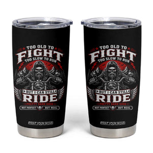 Funny Motorcycle Grandpa Tumbler Cup Too Old To Fight Too Slow To Run But I Can Still Ride Pretty Darn Good