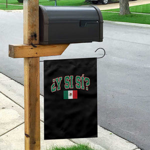 Mexican Y Si Si Garden Flag Mexico Flag Funny Mexican Optimistic Saying TS11 Print Your Wear