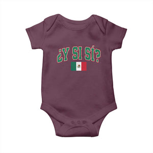 Mexican Y Si Si Baby Onesie Mexico Flag Funny Mexican Optimistic Saying TS11 Maroon Print Your Wear