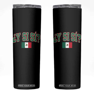 Mexican Y Si Si Skinny Tumbler Mexico Flag Funny Mexican Optimistic Saying TS11 Black Print Your Wear