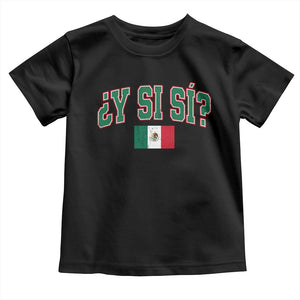 Mexican Y Si Si Toddler T Shirt Mexico Flag Funny Mexican Optimistic Saying TS11 Black Print Your Wear