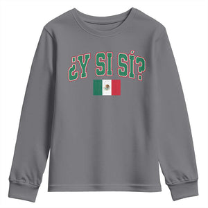 Mexican Y Si Si Youth Sweatshirt Mexico Flag Funny Mexican Optimistic Saying TS11 Charcoal Print Your Wear