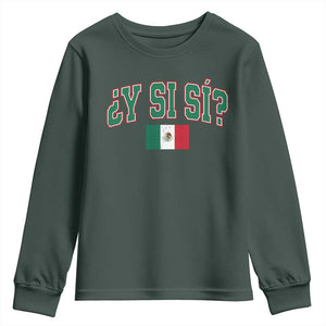 Mexican Y Si Si Youth Sweatshirt Mexico Flag Funny Mexican Optimistic Saying TS11 Dark Forest Green Print Your Wear