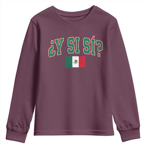 Mexican Y Si Si Youth Sweatshirt Mexico Flag Funny Mexican Optimistic Saying TS11 Maroon Print Your Wear