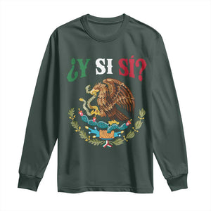 Mexican Y Si Si Long Sleeve Shirt Escudo Mexico Coat of Arms Funny Hispanic Saying TS11 Dark Forest Green Print Your Wear