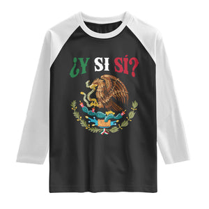 Mexican Y Si Si Raglan Shirt Escudo Mexico Coat of Arms Funny Hispanic Saying TS11 Black White Print Your Wear