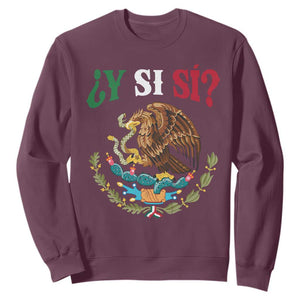 Mexican Y Si Si Sweatshirt Escudo Mexico Coat of Arms Funny Hispanic Saying TS11 Maroon Print Your Wear