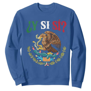 Mexican Y Si Si Sweatshirt Escudo Mexico Coat of Arms Funny Hispanic Saying TS11 Royal Blue Print Your Wear