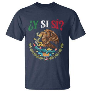 Mexican Y Si Si T Shirt Escudo Mexico Coat of Arms Funny Hispanic Saying TS11 Navy Print Your Wear