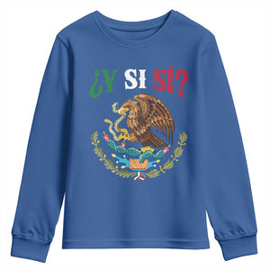 Mexican Y Si Si Youth Sweatshirt Escudo Mexico Coat of Arms Funny Hispanic Saying TS11 Royal Blue Print Your Wear