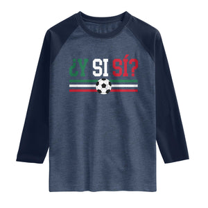 Y Si Sí Mexico Football Raglan Shirt Vintage Mexican Flag Soccer Lover
