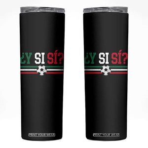 Y Si Sí Mexico Football Skinny Tumbler Vintage Mexican Flag Soccer Lover