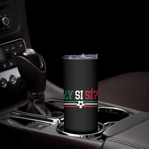 Y Si Sí Mexico Football Skinny Tumbler Vintage Mexican Flag Soccer Lover
