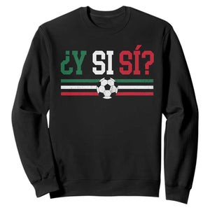 Y Si Sí Mexico Football Sweatshirt Vintage Mexican Flag Soccer Lover