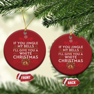 If You Jingle My Bells I'll Give You A White Xmas Christmas Ornament TS11 Circle Red Print Your Wear