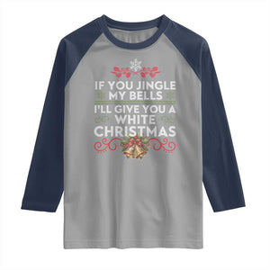 If You Jingle My Bells I'll Give You A White Christmas Raglan Shirt TS11 Sport Gray Navy Print Your Wear