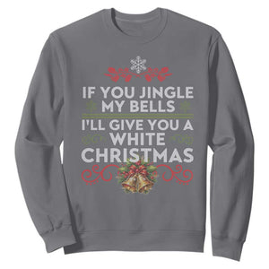 If You Jingle My Bells I'll Give You A White Christmas Sweatshirt TS11 Charcoal Print Your Wear
