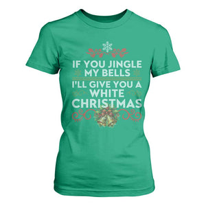 If You Jingle My Bells I'll Give You A White Christmas T Shirt For Women TS11 Irish Green Print Your Wear
