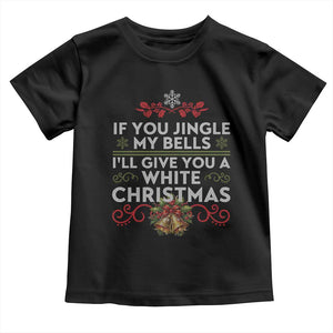 If You Jingle My Bells I'll Give You A White Christmas Toddler T Shirt TS11 Black Print Your Wear