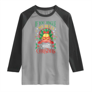 Funny White Christmas Raglan Shirt If You Jingle My Bells I'll Give You TS11 Sport Gray Black Print Your Wear