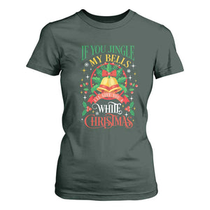 Funny White Christmas T Shirt For Women If You Jingle My Bells I'll Give You TS11 Dark Forest Green Print Your Wear
