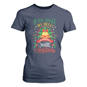 Funny White Christmas T Shirt For Women If You Jingle My Bells I'll Give You TS11 Navy Print Your Wear