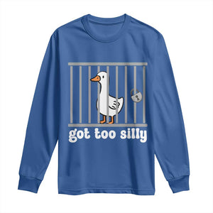 Funny Got Too Silly Long Sleeve Shirt Goose Pun Humor Animal Lovers TS11 Royal Blue Print Your Wear