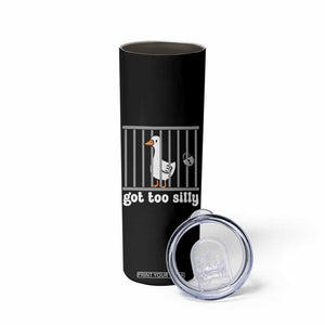 Funny Got Too Silly Skinny Tumbler Goose Pun Humor Animal Lovers TS11 Print Your Wear