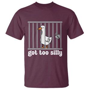 Funny Got Too Silly T Shirt Goose Pun Humor Animal Lovers TS11 Maroon Print Your Wear