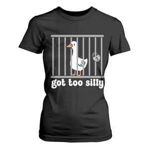 Funny Got Too Silly T Shirt For Women Goose Pun Humor Animal Lovers TS11 Black Print Your Wear