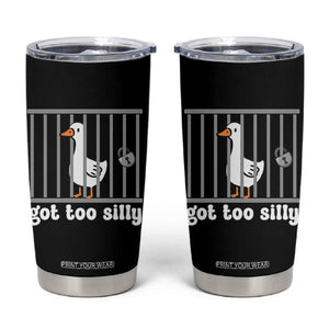 Funny Got Too Silly Tumbler Cup Goose Pun Humor Animal Lovers TS11 Black Print Your Wear