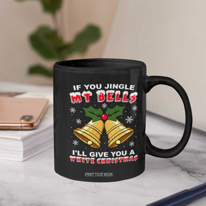 Funny If You Jingle My Bells I Will Give You A White Christmas Coffee Mug Xmas Adult Humor TS11 Print Your Wear