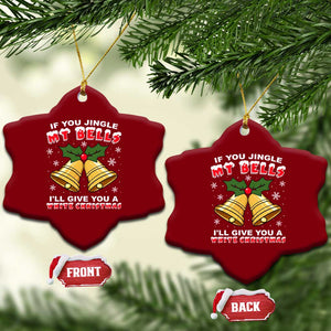 Funny If You Jingle My Bells I Will Give You A White Christmas Ceramic Ornament Xmas Adult Humor TS11 Print Your Wear