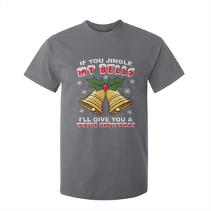 Funny If You Jingle My Bells I Will Give You A White Christmas T Shirt For Kid Xmas Adult Humor TS11 Charcoal Print Your Wear
