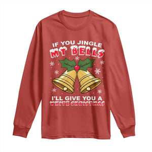 Funny If You Jingle My Bells I Will Give You A White Christmas Long Sleeve Shirt Xmas Adult Humor TS11 Red Print Your Wear