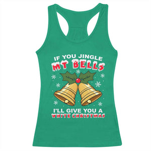 Funny If You Jingle My Bells I Will Give You A White Christmas Racerback Tank Top Xmas Adult Humor TS11 Irish Green Print Your Wear
