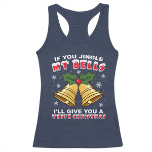 Funny If You Jingle My Bells I Will Give You A White Christmas Racerback Tank Top Xmas Adult Humor TS11 Navy Print Your Wear