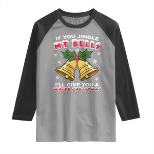 Funny If You Jingle My Bells I Will Give You A White Christmas Raglan Shirt Xmas Adult Humor TS11 Sport Gray Black Print Your Wear