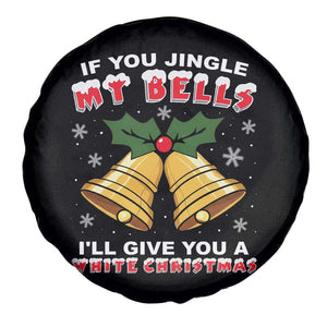 Funny If You Jingle My Bells I Will Give You A White Christmas Spare Tire Cover Xmas Adult Humor TS11 Print Your Wear