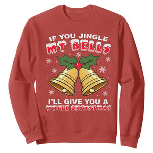 Funny If You Jingle My Bells I Will Give You A White Christmas Sweatshirt Xmas Adult Humor TS11 Red Print Your Wear