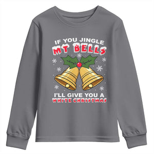 Funny If You Jingle My Bells I Will Give You A White Christmas Youth Sweatshirt Xmas Adult Humor TS11 Charcoal Print Your Wear
