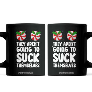 Funny Christmas They Aren't Going To Suck Themself Coffee Mug Xmas Adult Humor Couple Matching TS11 Black Print Your Wear