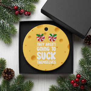 Funny Christmas They Aren't Going To Suck Themself Ceramic Ornament Xmas Adult Humor Couple Matching TS11 1pc Yellow Cheese Print Your Wear