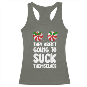 Funny Christmas They Aren't Going To Suck Themself Racerback Tank Top Xmas Adult Humor Couple Matching TS11 Military Green Print Your Wear