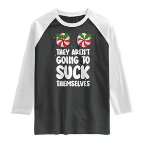 Funny Christmas They Aren't Going To Suck Themself Raglan Shirt Xmas Adult Humor Couple Matching TS11 Black White Print Your Wear